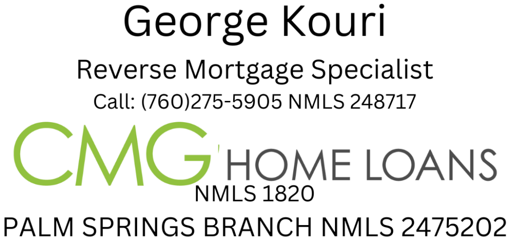 George Kouri Reverse Mortgage Specialist PH. 760-275-5905 NMLS 248717 PALM SPRINGS BRANCH NMLS 2475202